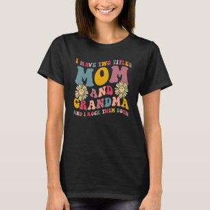 I Have Two Titles Mum And Grandma Women Floral Dec T-Shirt