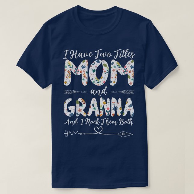 I Have Two Titles Mum and Granna Grandma Mother's  T-Shirt (Design Front)