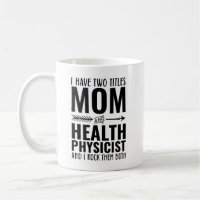 I Have Two Titles Mum And Health Physicist Funny