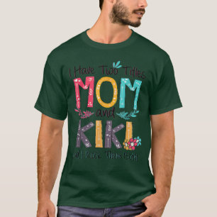 I Have Two Titles Mum And Kiki Grandma Cute Mother T-Shirt