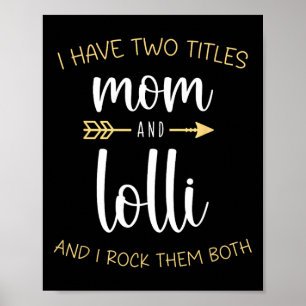 I Have Two Titles Mum And Lolli I Rock Them Both G Poster