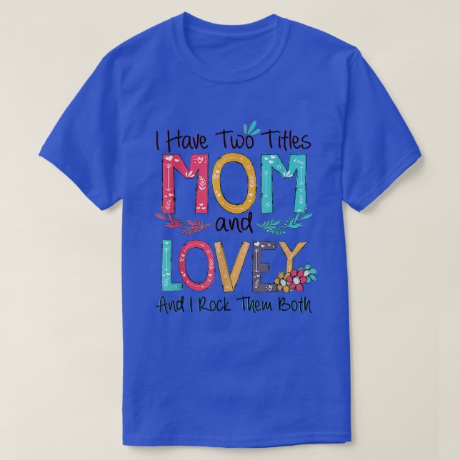 I Have Two Titles Mum And Lovey Grandma Mothers Da T-Shirt (Design Front)