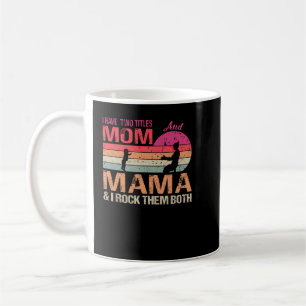 I Have Two Titles Mum And Mama & I Rock Them Both  Coffee Mug