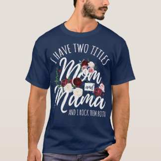 I Have Two Titles Mum And Mama Mothers Day  T-Shirt