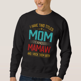 I Have Two Titles Mum And Mamaw  Mothers Day Sweatshirt