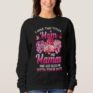 I Have Two Titles Mum And Mamaw Pink Flower Mother Sweatshirt