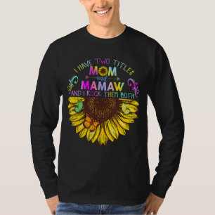 I Have Two Titles Mum And Mamaw   Sunflower Gift T-Shirt