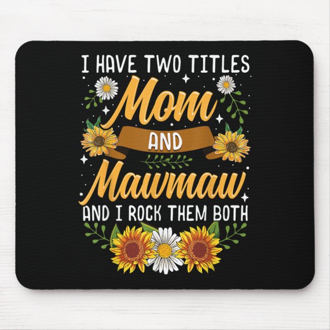 I Have Two Titles Mum And Mawmaw Mothers Day  Mouse Pad (Front)