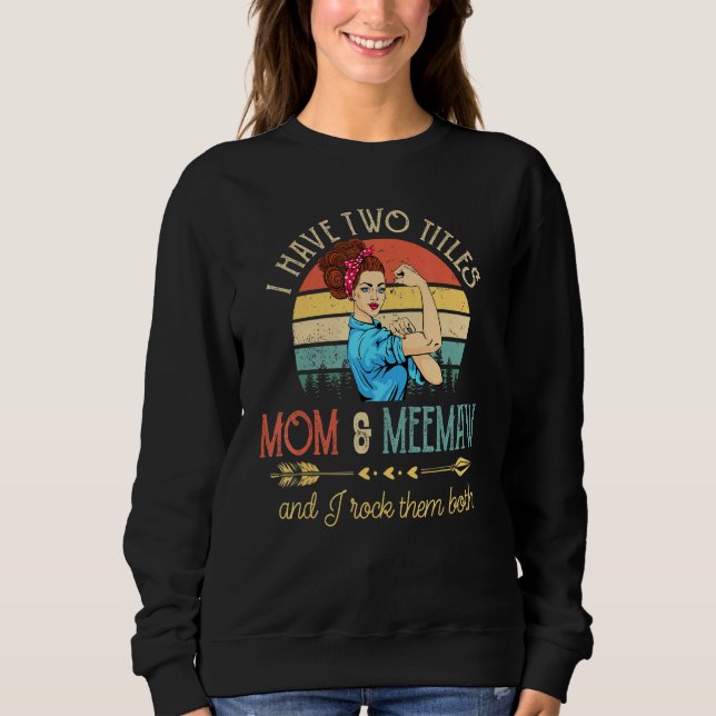 I Have Two Titles Mum And Meemaw And I Rock Them B Sweatshirt (Front)
