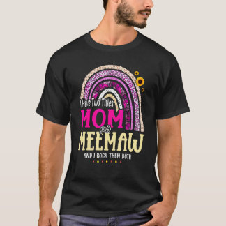I Have Two Titles Mum And Meemaw Mothers Day Rainb T-Shirt