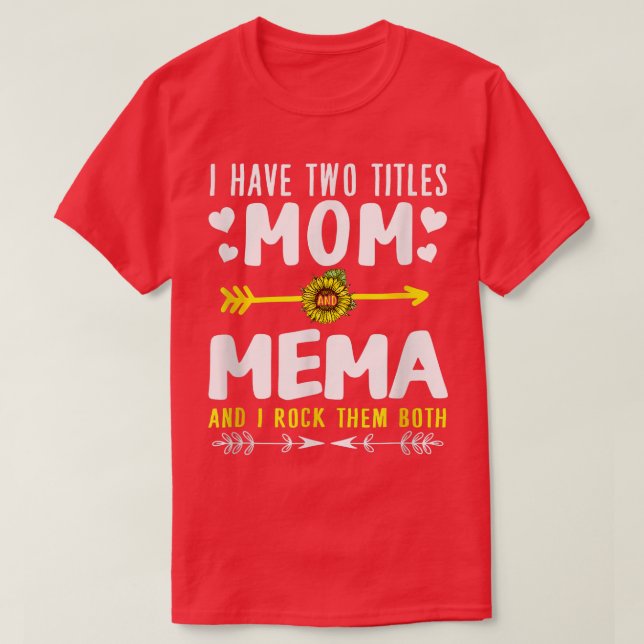 I Have Two Titles Mum And Mema Funny Cute Mothers  T-Shirt (Design Front)