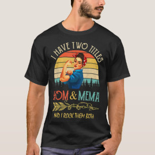 I Have Two Titles Mum And Mema Vintage Mothers Day T-Shirt