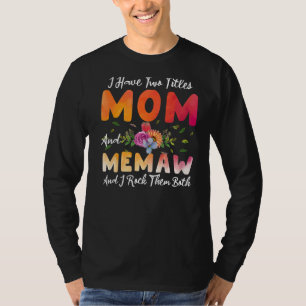 I Have Two Titles Mum And Memaw I Rock Them Mother T-Shirt