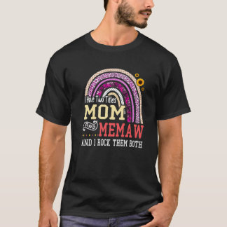 I Have Two Titles Mum And Memaw Mothers Day Rainbo T-Shirt
