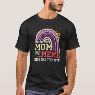 I Have Two Titles Mum And Meme Mothers Day Rainbow T-Shirt