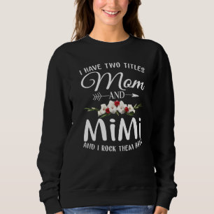 I Have Two Titles Mum And Mimi And I Rock Them Bot Sweatshirt