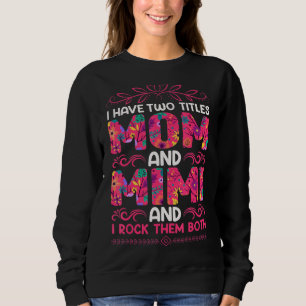 I Have Two Titles Mum And Mimi And I Rock Them Bot Sweatshirt