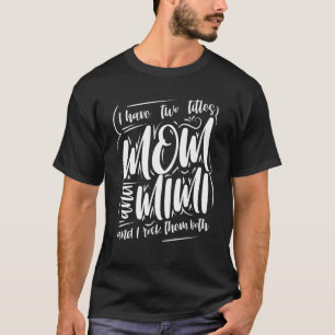 I Have Two Titles Mum And Mimi And I Rock Them Bot T-Shirt