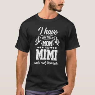 I Have Two Titles Mum And Mimi And I Rock Them Bot T-Shirt