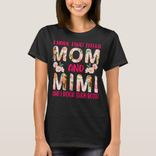 I Have Two Titles Mum And Mimi And I Rock Them Bot T-Shirt