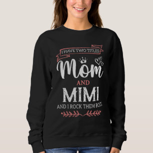 I Have Two Titles Mum And Mimi Best Mimi Mother's Sweatshirt