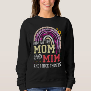 I Have Two Titles Mum And Mimi I Rock Them Both Sweatshirt