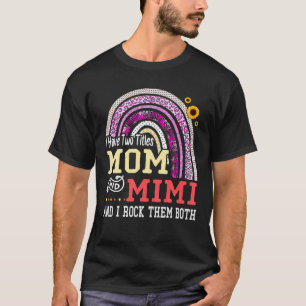 I Have Two Titles Mum And Mimi Mother's Day Rainbo T-Shirt