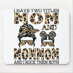 I Have Two Titles Mum And Mommom And I Rock Them Mouse Pad