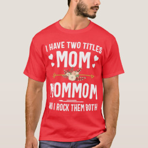 I Have Two Titles Mum And Mommom  Mothers Day Gift T-Shirt