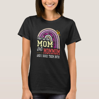 I Have Two Titles Mum And Mommom Mothers Day Rainb T-Shirt