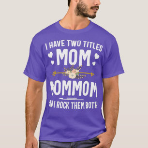I Have Two Titles Mum And Mommom Shirt Mothers