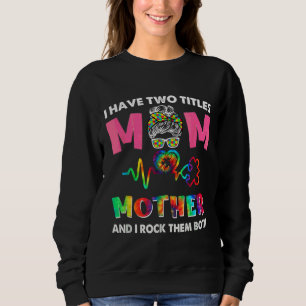 I Have Two Titles Mum And Mother Autism Awareness Sweatshirt