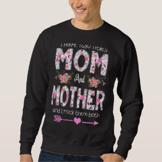 I Have Two Titles Mum And Mother Floral Mothers Da Sweatshirt