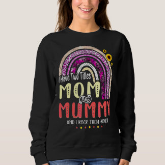 I Have Two Titles Mum And Mummy Mothers Day Rainbo Sweatshirt