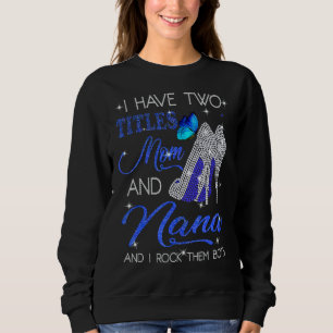I Have Two Titles Mum And Nana And I Rock Them Bot Sweatshirt