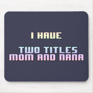 I Have Two Titles Mum And Nana Mouse Pad