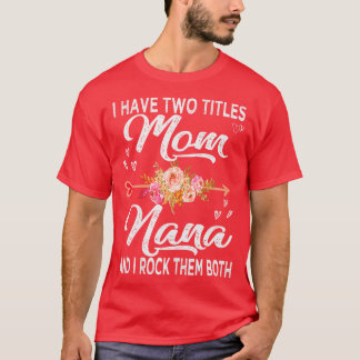 I Have Two Titles Mum And Nana  T-Shirt