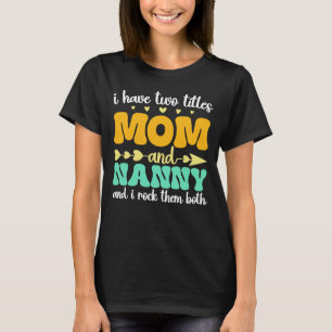 I Have Two Titles Mum And Nanny Groovy Mothers Day T-Shirt