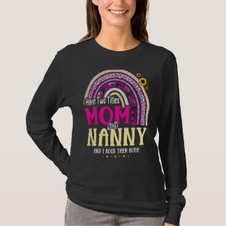 I Have Two Titles Mum And Nanny Mothers Day Rainbo T-Shirt