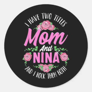 I Have Two Titles Mum And Nina Cute Mothers Day Gi Classic Round Sticker