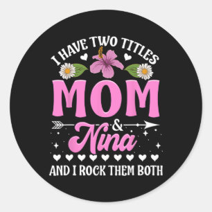 I Have Two Titles Mum And Nina Cute Mothers Day Gi Classic Round Sticker