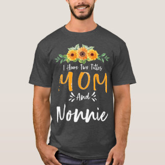 I Have Two Titles Mum and Nonnie Floral Grandma Mo T-Shirt