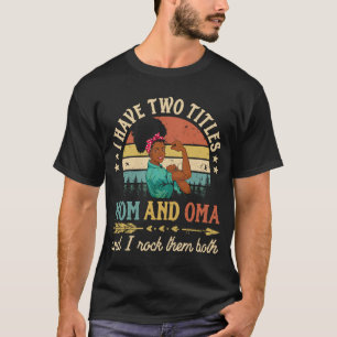I Have Two Titles Mum And Oma African Women Black T-Shirt