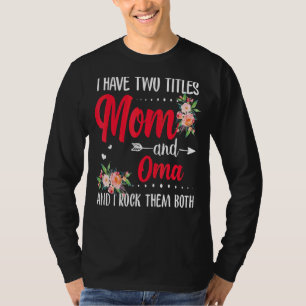 I Have Two Titles Mum And Oma Best Oma Mother's Da T-Shirt