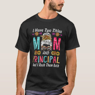 I Have Two Titles Mum And Principal Sunflowers Cut T-Shirt