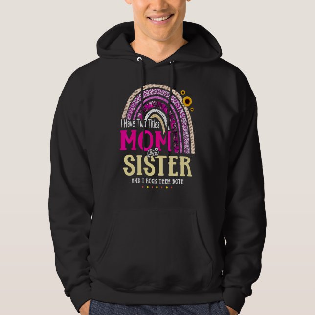 I Have Two Titles Mum And Sister Mothers Day Rainb Hoodie (Front)