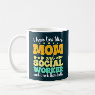 I Have Two Titles Mum And Social Worker Funny Coffee Mug