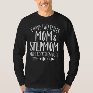 I Have Two Titles Mum And Stepmom Best Bonus Mum E T-Shirt