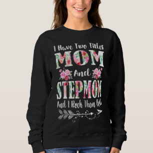 I Have Two Titles Mum And Stepmom Floral Mother's Sweatshirt