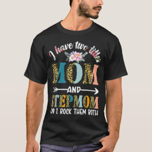 I Have Two Titles Mum And Stepmom Floral Stepmoth T-Shirt
